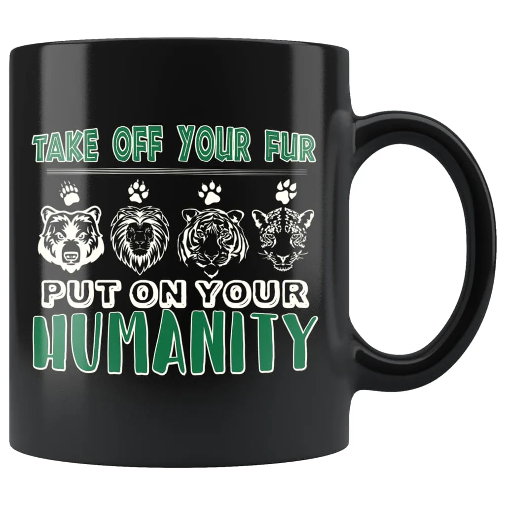 Activist Mug Take Off Your Fur Put On Your Humanity 11oz Black Coffee Mugs