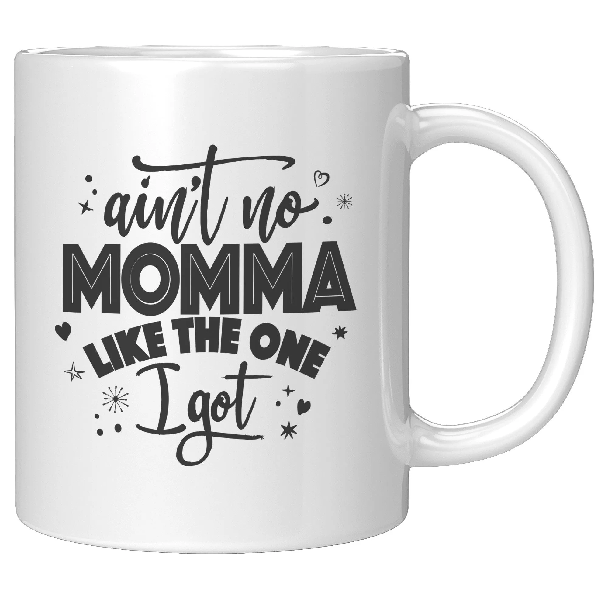 Ain't No Momma Like The One I Got 11oz Ceramic Mug