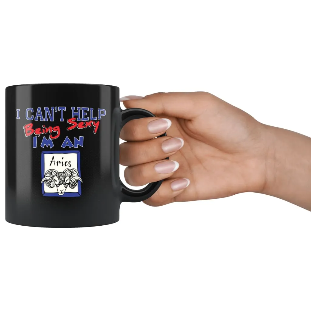 Aries Zodiac Astrology Mug I Cant Help Being Sexy 11oz Black Coffee Mugs