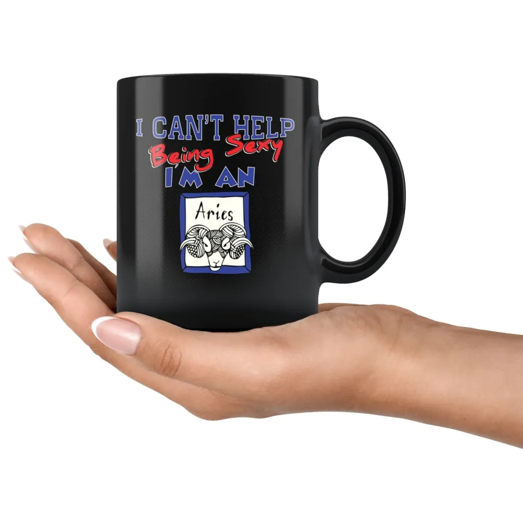 Aries Zodiac Astrology Mug I Cant Help Being Sexy 11oz Black Coffee Mugs