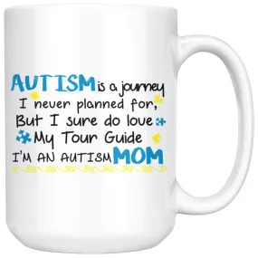 Autism Mom Mug Autism Is Journey I Never Planned For But 15oz White Coffee Mugs