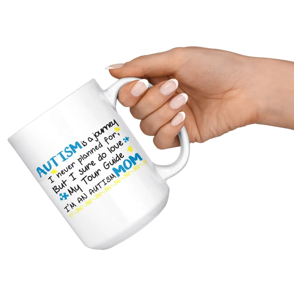 Autism Mom Mug Autism Is Journey I Never Planned For But 15oz White Coffee Mugs