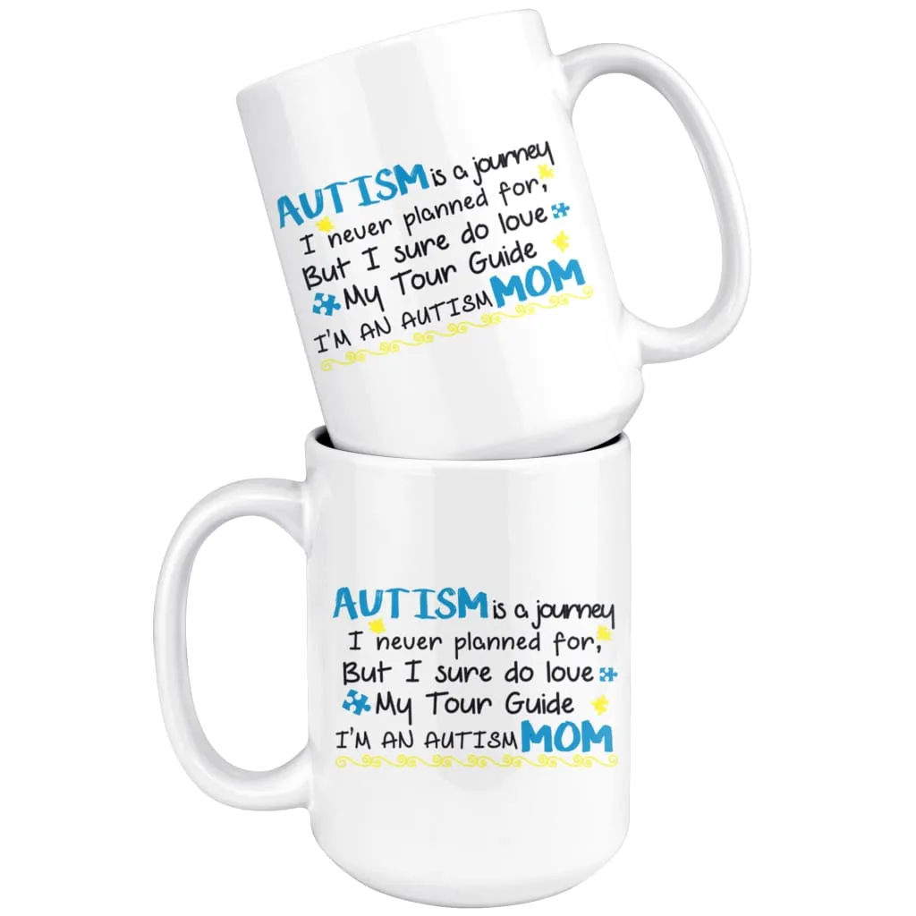 Autism Mom Mug Autism Is Journey I Never Planned For But 15oz White Coffee Mugs